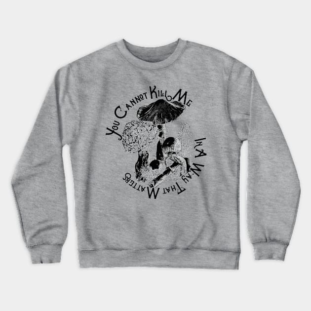 You Cannot Kill Me In A Way That Matters Crewneck Sweatshirt by vanitygames